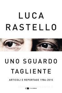Ebook Uno sguardo tagliente di Luca Rastello edito da Chiarelettere