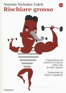 Rischiare grosso. Limportanza di metterci la faccia nella vita di tutti i giorni.pdf
