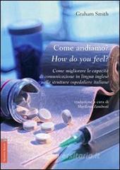 Come andiamo?-How do you feel? Come migliorare le capacità di comunicazione in lingua inglese nelle strutture ospedaliere italiane. Ediz. italiana e inglese.pdf