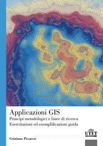 Applicazioni GIS. Principi metodologici e linee di ricerca. Esercitazioni ed esemplificazioni guida.pdf