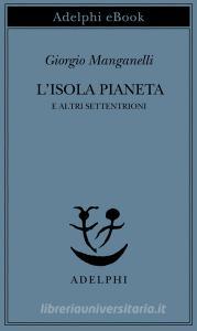Ebook L’isola pianeta di Giorgio Manganelli edito da Adelphi
