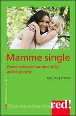 Mamme single. Come crescere un bambino felice anche da sole.pdf