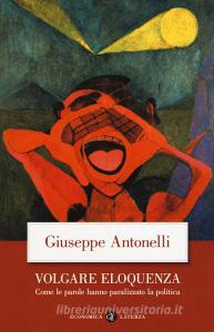 Volgare eloquenza. Come le parole hanno paralizzato la politica.pdf