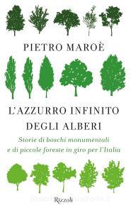 Ebook L'azzurro infinito degli alberi di Maroè Pietro edito da Rizzoli