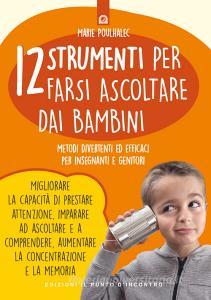 12 strumenti per farsi ascoltare dai bambini. Metodi divertenti ed efficaci per insegnanti e genitori.pdf