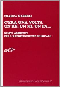 Cera una volta un re, un mi, un fa... Nuovi ambienti per lapprendimento musicale.pdf