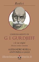 Ebook L'insegnamento di G. I. Gurdjieff e le sue origini di Boella Alessandro, Galli Antonella edito da Tlon