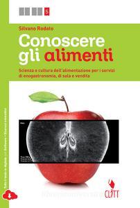 Conoscere gli alimenti. Scienza e cultura dellalimentazione per i servizi di enogastronomia e di sala e vendita. Per le Scuole superiori. Con e-book.pdf