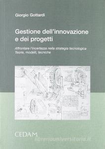 Gestione dellinnovazione e dei progetti. Affrontare lincertezza nella strategia tecnologica. Teorie, modelli, tecniche.pdf