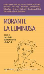 Ebook Morante la luminosa di Fortini Laura, Misserville Giuliana, Setti Nadia edito da iacobellieditore