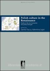 Ebook Polish Culture in the Renaissance di Facca, Danilo (a cura di), Lepri, Valentina (a cura di) edito da Firenze University Press
