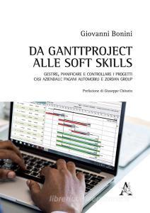 Da ganttproject alle soft skills. Gestire, pianificare e controllare i progetti. Casi aziendali: Pagani Automobili e Zordan Group.pdf