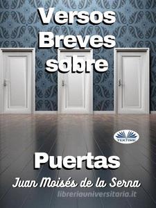 Ebook Versos Breves Sobre Puertas di Juan Moisés De La Serna edito da Tektime