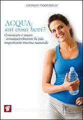 Acqua. Sai cosa bevi? Conoscere e usare consapevolmente la più importante risorsa naturale.pdf