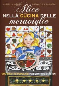 Alice nella cucina delle meraviglie. 800 ricette popolari per le quattro stagioni.pdf