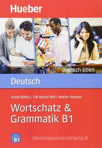 Wortschatz & Grammatik. B1. Per le Scuole superiori