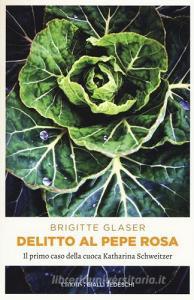 Delitto al pepe rosa. Il primo caso della cuoca Katharina Schweitzer.pdf