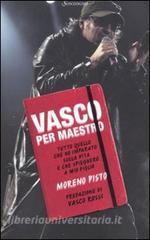 Vasco per maestro. Tutto quello che ho imparato sulla vita e che spiegherò a mio figlio.pdf