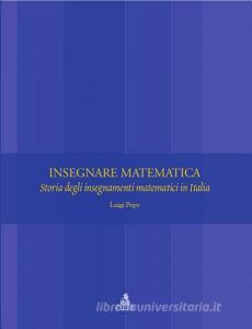 Insegnare matematica. Storia degli insegnamenti matematici in Italia.pdf