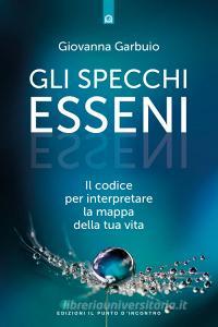 Gli specchi esseni. Il codice per interpretare la mappa della tua vita.pdf