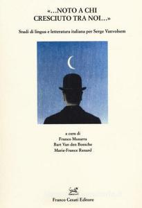 «Noto a chi cresciuto tra noi». Studi di lingua e letteratura italiana per Serge Vanvolsem.pdf