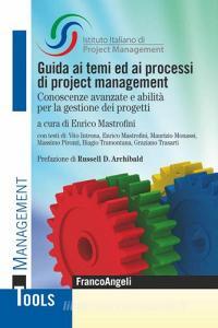 Guida ai temi ed ai processi di project management. Conoscenze avanzate e abilità per la gestione dei progetti.pdf