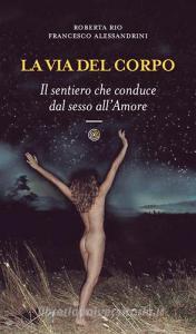 La via del corpo. Il sentiero che conduce dal sesso allamore.pdf
