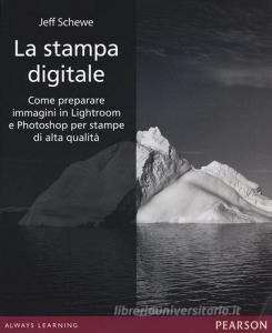 La stampa digitale. Come preparare immagini in Lightroom e Photoshop per stampe di alta qualità.pdf