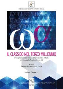 Il classico nel terzo millennio. Linsegnamento del latino e del greco antico in Italia e in Europa fra scuola e università. Atti del Convegno (Messina, 28-29 novembre.pdf