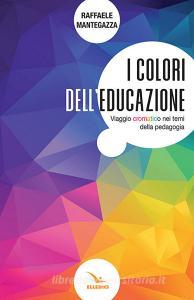 I colori delleducazione. Viaggio cromatico nei temi della pedagogia.pdf