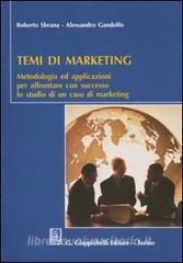Temi di marketing. Metodologia ed applicazioni per affrontare con successo lo studio di un caso di marketing.pdf