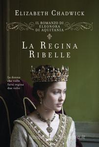 La regina ribelle. Il romanzo di Eleonora dAquitania.pdf