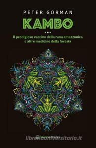Kambo. Il prodigioso vaccino della rana amazzonica e altre medicine della foresta.pdf