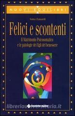 Felici e scontenti. Il matrimonio psicosomatico e le patologie dei figli del benessere.pdf