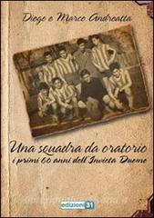 Una squadra da oratorio. I primi 60 anni dellInvicta Duomo.pdf