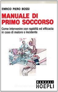 Manuale di primo soccorso. Come intervenire con rapidità ed efficaciain caso di malore o incidente.pdf
