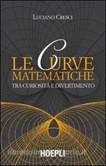 Le curve matematiche. Tra curiosità e divertimento.pdf