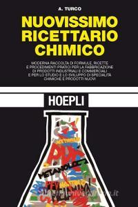 Nuovissimo ricettario chimico. Moderna raccolta di formule, ricette e procedimenti pratici per la fabbricazione di prodotti idustriali e commerciali....pdf