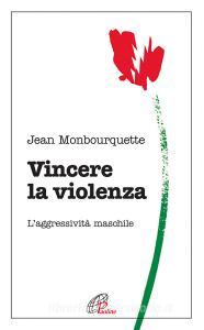 Vincere la violenza. Laggressività maschile.pdf