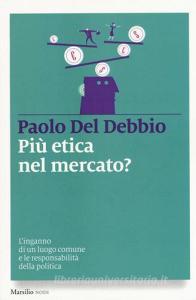 Più etica nel mercato? Linganno di un luogo comune e le responsabilità della politica.pdf