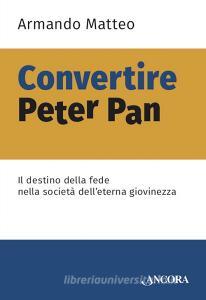 Ebook Convertire Peter Pan di Matteo Armando edito da Ancora