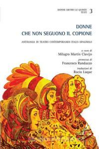 Donne che non seguono il copione. Antologia di teatro contemporaneo italo-spagnolo.pdf