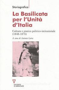 La Basilicata per lUnità dItalia. Cultura e pratica politico-istituzionale (1848-1876).pdf