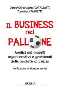 Il business nel pallone. Analisi dei modelli organizzativi e gestionali delle società di calcio.pdf
