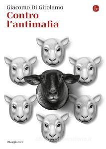 Ebook Contro l'antimafia di Di Girolamo Giacomo edito da Il Saggiatore