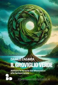 Ebook Il groviglio verde di Zagaria Danilo edito da ADD Editore