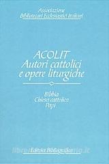 Acolit. Autori cattolici e opere liturgiche. Una lista di autorità vol.1.pdf