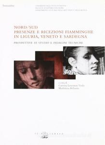 Nord-Sud. Presenze e ricezioni fiamminghe: in Liguria, Veneto e Sardegna. Prospettive di studio e indagini tecniche.pdf