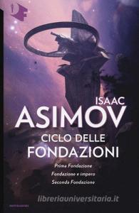 Ciclo delle Fondazioni. Prima Fondazione-Fondazione e impero-Seconda Fondazione.pdf