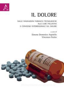 Il dolore. Dalle innovazioni farmaco-tecnologiche alle cure palliative. II Convegno Interregionale sul Dolore.pdf